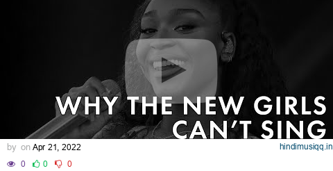 Why The New Girls Can't Sing || A Video Essay. pagalworld mp3 song download