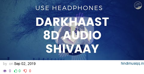 DARKHAAST 3D | 8D SURROUND | SHIVAAY | ARIJIT SINGH | SUNIDHI | USE HEADPHONES pagalworld mp3 song download