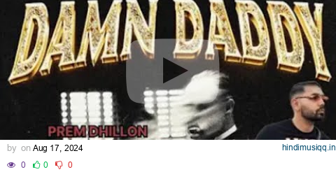 Damn Daddy (OFFICIAL SONG) Prem Dhillon, Prem Dhillon New Song Damn Daddy, Reply Song, Navaan Sandhu pagalworld mp3 song download