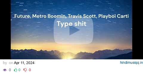 Future, Metro Boomin, Travis Scott, Playboi Carti - Type shit [1 HOUR LOOP] pagalworld mp3 song download