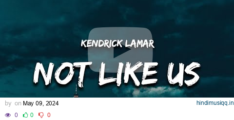 Kendrick Lamar - Not Like Us (Lyrics) (Drake Diss) pagalworld mp3 song download