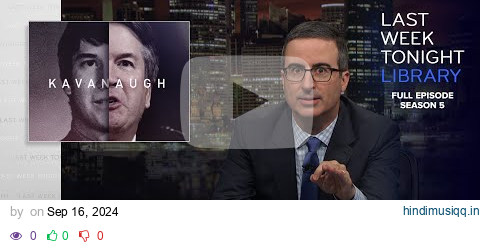 S5 E24 Brett Kavanaugh, the UN & Gritty Last Week Tonight with John Oliver pagalworld mp3 song download