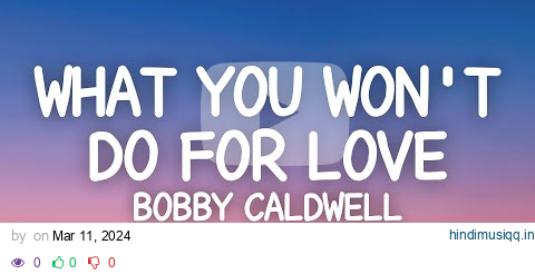 Bobby Caldwell - What You Won't Do For Love (Lyrics) pagalworld mp3 song download