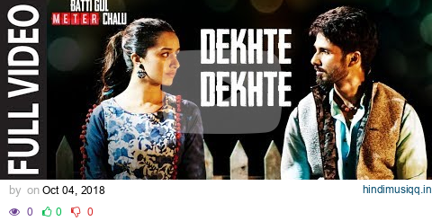 Dekhte Dekhte Full Song | Batti Gul Meter Chalu | Atif Aslam | Shahid K Shraddha K | Nusrat Saab pagalworld mp3 song download