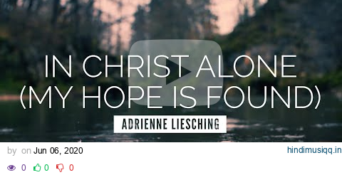 In Christ Alone (My Hope Is Found) - Adrienne Liesching | LYRIC VIDEO pagalworld mp3 song download