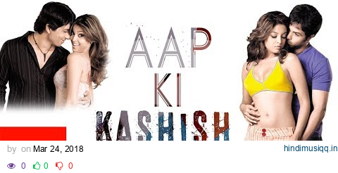 Aap Ki Kashish Lyrical Video | Aashiq Banaya Aapne | Himesh Reshammiya | Emraan Hashmi pagalworld mp3 song download