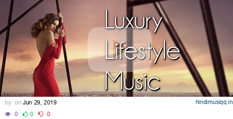 Luxury, Lifestyle Music Ambient Music, Business, Hotels, Restaurants, Elegant, Luxe, Chic, Relaxing pagalworld mp3 song download