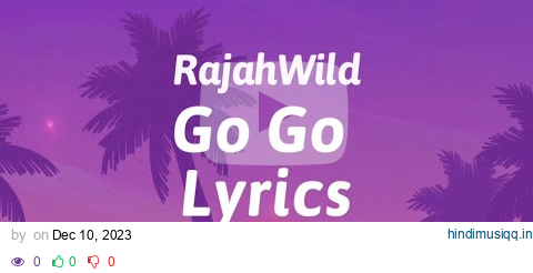 RajahWild - Go Go Lyrics | Strictly Lyrics pagalworld mp3 song download