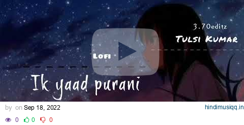 ik yaad purani|Tulsi Kumar,jashan Singh,khushali Kumar"swoled and reverb song" pagalworld mp3 song download