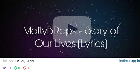 MattyBRaps - Story of Our Lives (Audio lyrics ) pagalworld mp3 song download