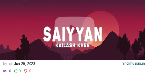 Saiyyan (Lyrics) - Kailash Kher, Naresh Kamath, Paresh Kamath pagalworld mp3 song download