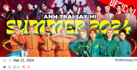 FULL 51 màn trình diễn tạo nên MÙA HÈ 2024 RỰC RỠ NHẤT cùng với 30 Anh Trai | Anh Trai Say Hi pagalworld mp3 song download