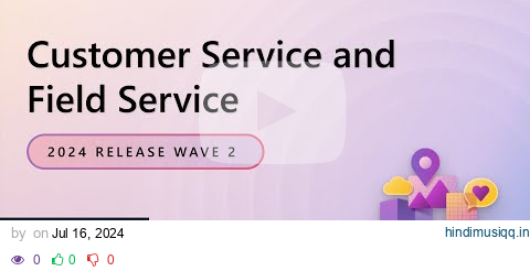 Dynamics 365 Service 2024 Release Wave 2 Release Highlights pagalworld mp3 song download