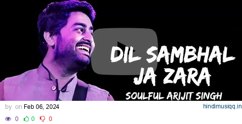 Dil Sambhal Ja Zara | LYRICS | Arijit  Singh, Mohammad Irfan Ali, Saim Bhat pagalworld mp3 song download