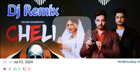 Cheli Dj Remix Song Kehar Kharkiya | Cheli Aale Shok Dj Remix | Cheli Aale Shok Kade Na Pale Baba Ne pagalworld mp3 song download