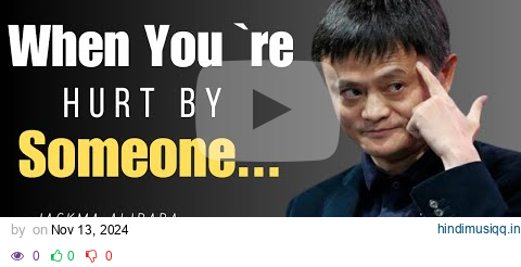 What To Do When You’re Troubled By Someone? JACKMA`S Life Lessoning Speech pagalworld mp3 song download