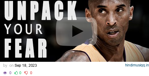 UNPACK YOUR FEAR - Kobe Bryant's Most Powerful Motivational Speech pagalworld mp3 song download