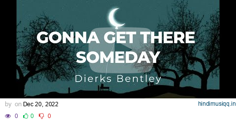 Gonna get there someday by Dierks Bentley (Lyric Video) pagalworld mp3 song download