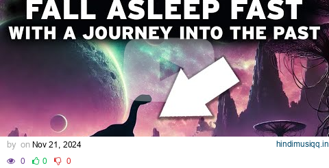 4 Hours Of Stunning PREHISTORIC Facts To FALL ASLEEP Fast A INCREDIBLE Journey into the Past! pagalworld mp3 song download