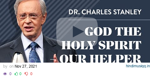 God the Holy Spirit – Our Helper – Dr. Charles Stanley pagalworld mp3 song download