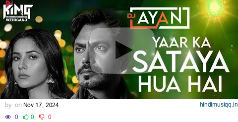 | Yaar | Ka | Sataya | Hua | Hai | (DJ King wazirganj 72) Dj Aro x Dj Mohan | B Praak | Nawazuddin pagalworld mp3 song download