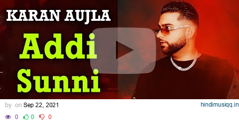 Karan Aujla - Addi Sunni ( Official Video ) Tru-Skool | New Punjabi Songs 2021 | Latest Punjabi Song pagalworld mp3 song download