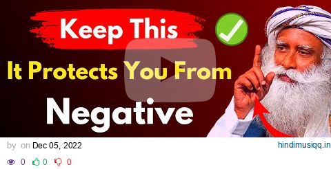 Keep This Always To Protect Yourself From Negative Energy | Sadhguru Satsang pagalworld mp3 song download