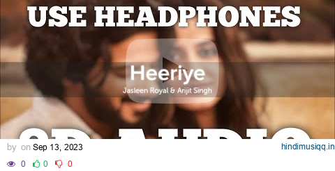 Heeriye (8D AUDIO) | Jasleen Royal Ft. Arijit Singh | Dulquer Salmaan | HQ pagalworld mp3 song download