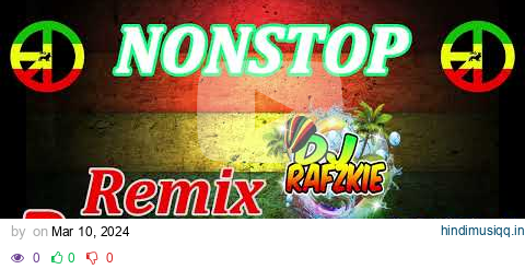 2024 REGGAE REMIX [ NONSTOP TREND ] FT, DJ RAFZKIE REMIX pagalworld mp3 song download