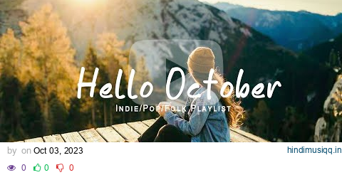 Hello October ✌ A new Month starts with great journey and happy vibes | Indie/Pop/Folk Playlist pagalworld mp3 song download