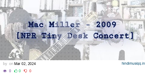 Mac Miller - 2009 [NPR Tiny Desk Concert] pagalworld mp3 song download