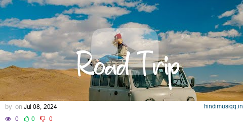 Road Trip 🚐 Best Songs Ever | An Indie/Pop/Folk/Acoustic Playlist 24/7 Live Radio pagalworld mp3 song download