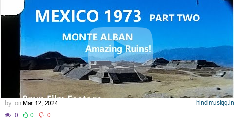 Mexico 1973 - Part Two - 8mm Film Footage - pre-Columbian ruins of Monte Alban pagalworld mp3 song download