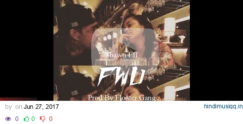 Shawn Eff - FWU [Prod. By Floater Gang] [New 2017] pagalworld mp3 song download