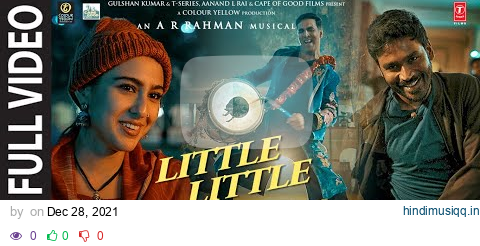 Little Little Full Video |Atrangi Re|@ARRahman|Akshay K, Dhanush, Sara A K | Hiral V, Irshad K pagalworld mp3 song download