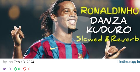 Ronaldinho➡️ "DANZA KUDURO" Slowed & Reverb |•Ronaldinho Skills👑⚽•| MichaelSoccer pagalworld mp3 song download