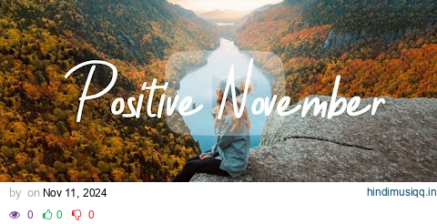 Positive November | Indie/Folk/Acoustic Compilation ~ Music Indie Melody Playlist pagalworld mp3 song download