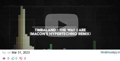 timbaland - the way i are (macon's HYPERTECHNO remix) pagalworld mp3 song download