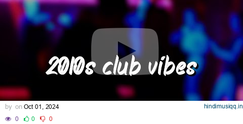 2010s club mix ~nostalgia party vibes pagalworld mp3 song download