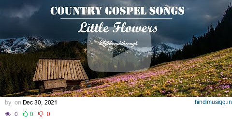 COUNTRY GOSPEL SONGS - 12 Hours Playlist. Little Flowers by Lifebreakthrough pagalworld mp3 song download