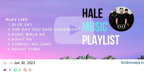 Hale - Blue Sky | The Day You said Goodnight | Kung Wala Ka | Kahit Pa Sandali Na Lang | Bahay Kubo pagalworld mp3 song download