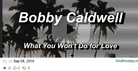 Bobby Caldwell - What You Won't Do for Love - Subtitulada (Español / Inglés) pagalworld mp3 song download