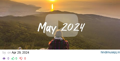 May 2024  🍂 Chill morning songs to start your day | An Indie/Pop/Folk/Acoustic Playlist pagalworld mp3 song download