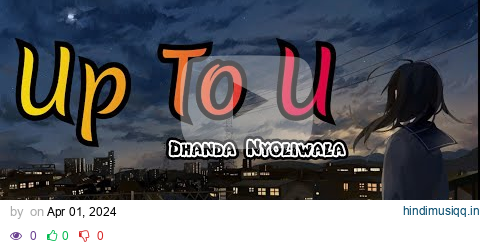 Up To U Lyrics – Dhanda Nyoliwala | Main Gira Hoya Banda... pagalworld mp3 song download