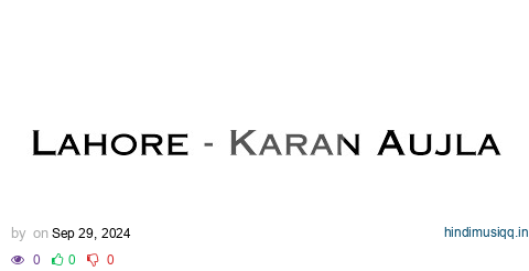 Lahore Song by Karan Aujla || Upcoming Song || Unreleased || Complete Song || Draft Version pagalworld mp3 song download