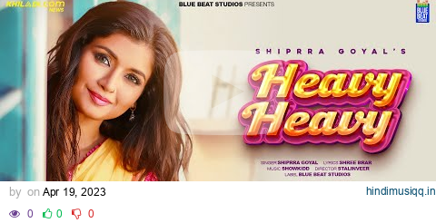 Heavy Heavy (Full Video) | Shipra Goyal | Shree Brar | showkidd | New Punjabi Songs 2023 | new songs pagalworld mp3 song download