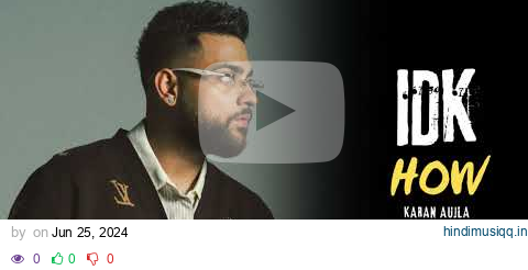 Karan Aujla - IDK How (Official Video) Four Me  EP | Karan Aujla New Song pagalworld mp3 song download