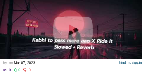 Kabhi to pass mere aao X ride it (Slowed+reverb) | Rk slowed reverb | Lofi remix pagalworld mp3 song download