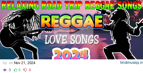 NEW BEST REGGAE MUSIC MIX 2024🥳️😝MOST REQUESTED REGGAE LOVE SONGS 2024||RELAXING REGGAE SONGS pagalworld mp3 song download