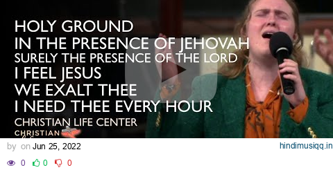 Christian Life Center - Holy Ground/In The Presence Of Jehovah/Surely The Presence Medley pagalworld mp3 song download